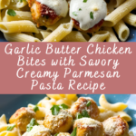 Garlic Butter Chicken Bites with Savory Creamy Parmesan Pasta Recipe